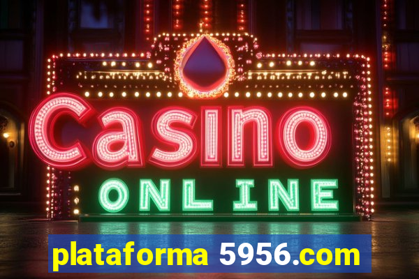 plataforma 5956.com